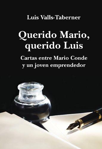 Querido Mario, querido Luis : cartas de Mario Conde a un joven emprendedor: Cartas entre Mario Conde y un joven emprendedor (Obras diversas)