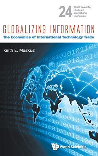 GLOBALIZING INFORMATION: THE ECONOMICS OF INTERNATIONAL TECHNOLOGY TRADE (World Scientific Studies in International Economics, Band 24)