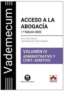 Vademecum Acceso a la abogacía. Volumen IV. Parte específica administrativa y contencioso-administrativa: Temario desarrollado de la materia ... del examen de acceso a la abogacía