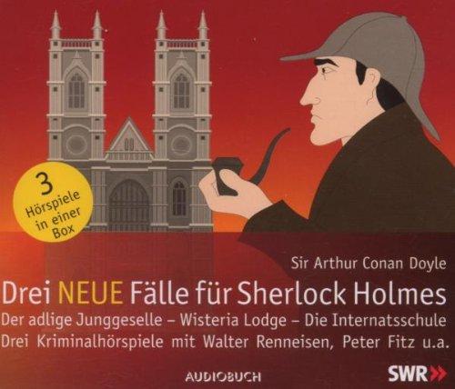 Drei neue Fälle für Sherlock Holmes: "Der adlige Junggeselle" / "Wisteria Lodge" / "Die Internatsschule"