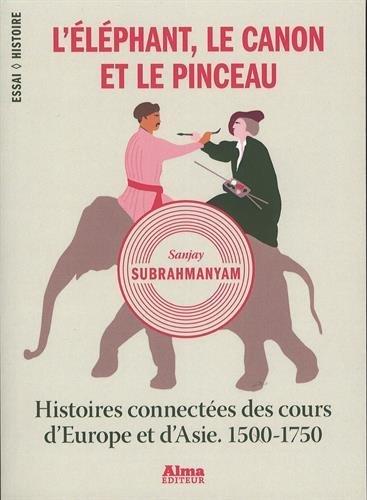 L'éléphant, le canon et le pinceau : histoires connectées des cours d'Europe et d'Asie, 1500-1750