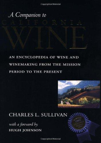 A Companion to California Wine: An Encyclopedia of Wine and Winemaking from the Mission Period to the Present