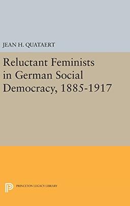 Reluctant Feminists in German Social Democracy, 1885-1917 (Princeton Legacy Library)