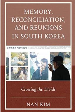 Memory, Reconciliation, and Reunions in South Korea: Crossing the Divide (Asia World)