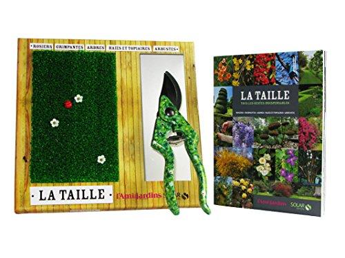 La taille : tous les gestes indispensables : rosiers, grimpantes, arbres, haies et topiaires, arbustes