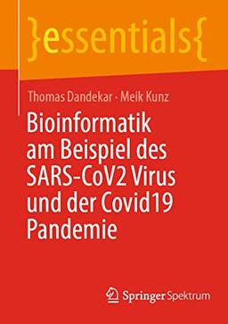 Bioinformatik am Beispiel des SARS-CoV2 Virus und der Covid19 Pandemie (essentials)