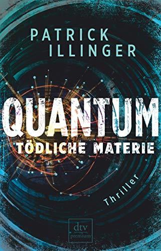 QUANTUM – Tödliche Materie: Thriller