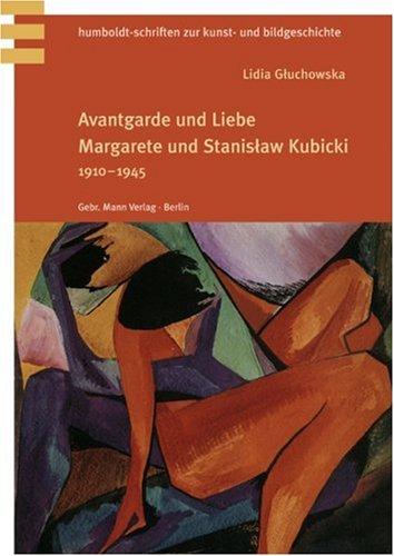 Avantgarde und Liebe: Margarete und Stanislaw Kubicki 1910-1945