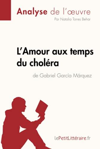 L'Amour aux temps du choléra de Gabriel Garcia Marquez (Analyse de l'oeuvre) : Analyse complète et résumé détaillé de l'oeuvre