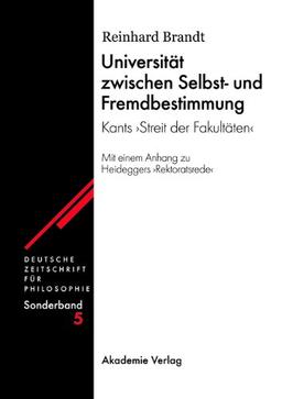 Universität zwischen Selbst- und Fremdbestimmung: Kants "Streit der Fakultäten"<br>Mit einem Anhang zu Heideggers "Rektoratsrede"