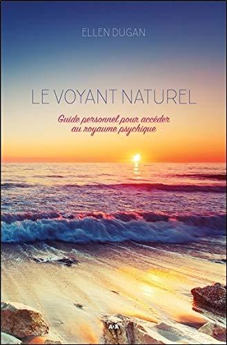 Le voyant naturel - Guide personnel pour accéder au royaume psychique