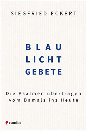 Blaulichtgebete: Die Psalmen übertragen vom Damals ins Heute