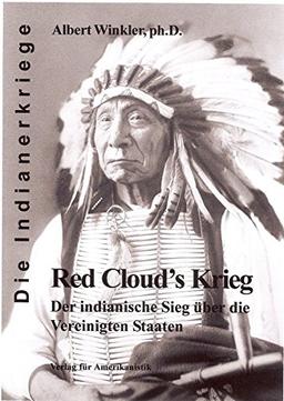 Red Clouds Krieg: Der indianische Sieg über die Vereinigten Staaten (Die Indianerkriege)