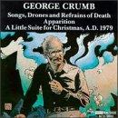 George Crumb - Songs, Drones and Refrains of Death / Little Suite f. Christmas / Apparition