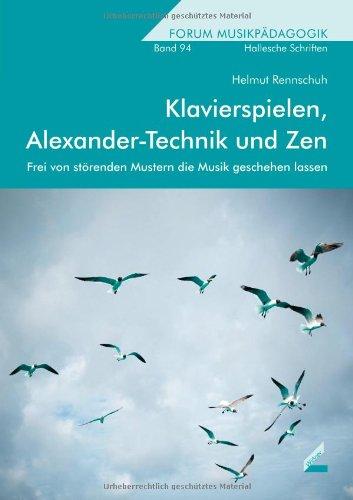 Klavierspielen, Alexander-Technik und Zen: Frei von störenden Mustern die Musik geschehen lassen