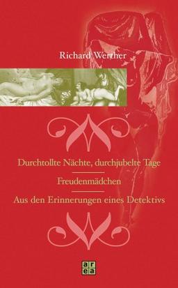 Durchtollte Nächte, durchjubelte Tage / Freudenmädchen / Aus den Erinnerungen eines Detektivs. Erotische Lebens- und Liebesgeschichten