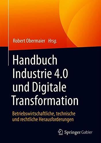 Handbuch Industrie 4.0 und Digitale Transformation: Betriebswirtschaftliche, technische und rechtliche Herausforderungen