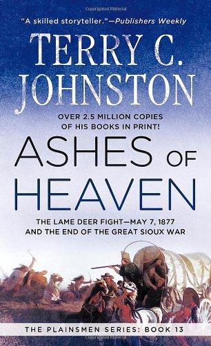 Ashes of Heaven: The Lame Deer Flight-- May 7, 1877 and the End of the Great Sioux War (The plainsmen series)