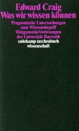 Was wir wissen können: Pragmatische Untersuchungen zum Wissensbegriff. Wittgenstein-Vorlesungen der Universität Bayreuth