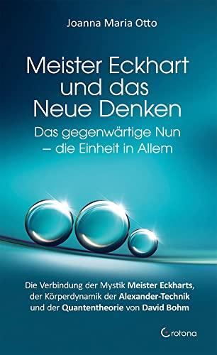 Meister Eckhart und das Neue Denken: Das gegenwärtige Nun - die Einheit in Allem