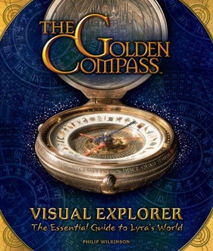 The Golden Compass. Visual Explorer: The Essential Guide to Lyra´s World