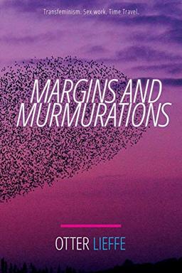 Margins and Murmurations: Transfeminism. Sex work. Time travel.