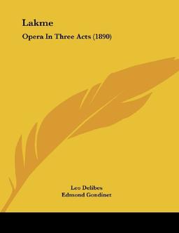 Lakme: Opera In Three Acts (1890) (Legacy Reprint)