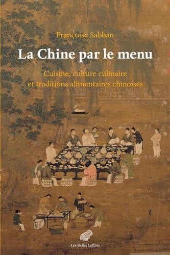 La Chine par le menu : cuisine, culture culinaire et traditions alimentaires chinoises