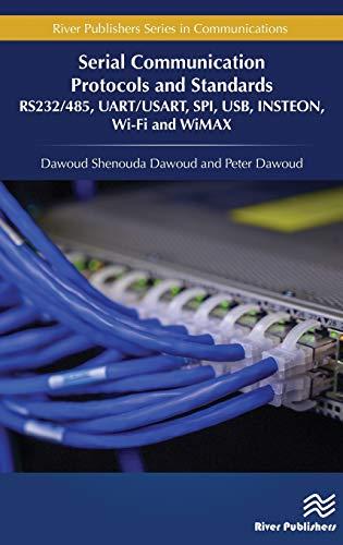 Serial Communication Protocols and Standards: RS232/485, UART/USART, SPI, USB, INSTEON, Wi-Fi and WiMAX (River Publishers Series in Communications)