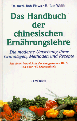 Das Handbuch der chinesischen Ernährungslehre. Das Yin und Yang der Ernährung. Die moderne Umsetzung ihrer Grundlagen, Methoden und Rezepte