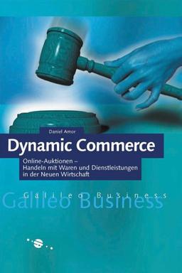 Dynamic Commerce - Online-Auktionen - Handeln mit Waren und Dienstleistungen in der Neuen Wirtschaft