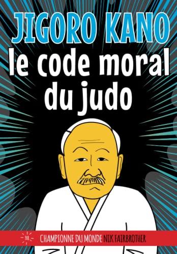 JIGORO KANO: LE CODE MORAL DU JUDO: livre de judo pour les enfants (Koka Kids en français, Band 5)