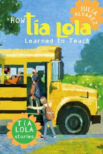 How Tia Lola Learned to Teach (The Tia Lola Stories, Band 2)