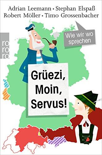 Grüezi, Moin, Servus!: Wie wir wo sprechen