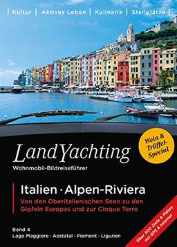 LandYachting Wohnmobil-Bildreiseführer · Italien · Alpen-Riviera: Von den Oberitalienischen Seen zu den Gipfeln Europas und zur Cinque Terre · Band 4 ... · Piemont · Ligurische Riviera & Cinque Terre