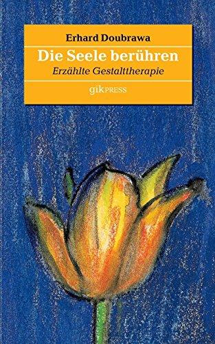 Die Seele berühren: Erzählte Gestalttherapie