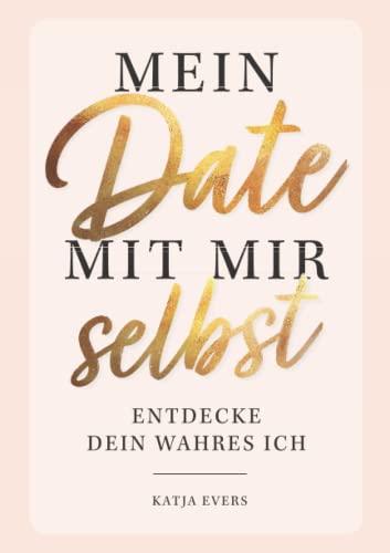 Mein Date mit mir selbst - Entdecke dein wahres Ich: Das ultimative Ausfüllbuch mit spannenden Übungen und erstaunlichen Erkenntnissen über dich selbst