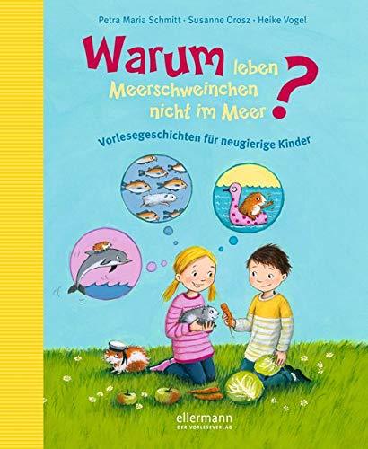 Warum leben Meerschweinchen nicht im Meer?: Vorlesegeschichten für neugierige Kinder