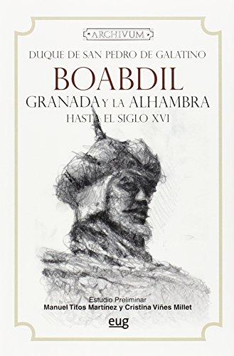 Boabdil : Granada y la Alhambra hasta el siglo XVI (Archivum, Band 72)