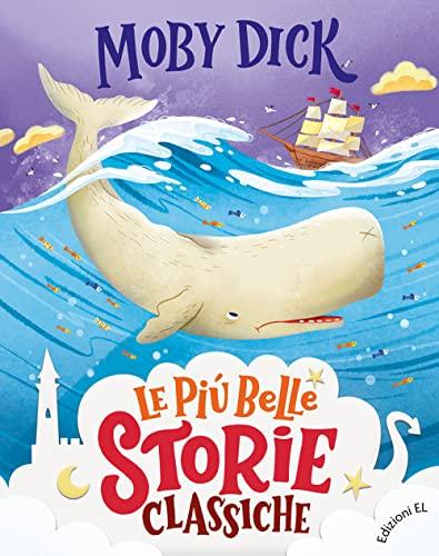 Moby Dick. Ediz. a colori (Le più belle storie classiche, Band 8)