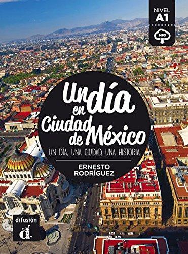 Un dia en Ciudad de México : un dia, una ciudad, una historia : nivel A1