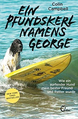 Ein Pfundskerl namens George: Wie ein surfender Hund mein bester Freund und Retter wurde