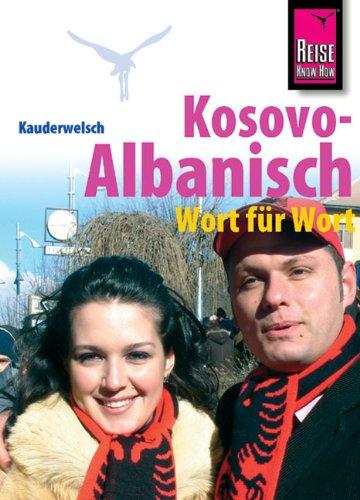 Reise Know-How Kauderwelsch Kosovo-Albanisch - Wort für Wort: Kauderwelsch-Sprachführer Band 221