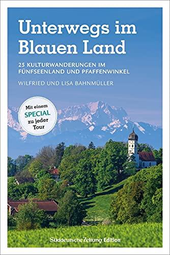 Wanderführer SZ: Unterwegs im Blauen Land. 25 Kulturwanderungen im Fünfseenland und Pfaffenwinkel.