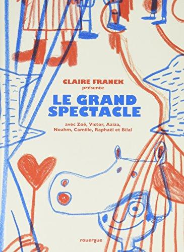 Le grand spectacle : avec Zoé, Victor, Aziza, Noham, Camille, Raphaël et Bilal