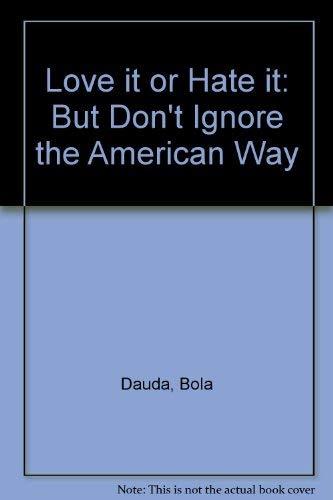 Love it or Hate it: But Don't Ignore the American Way