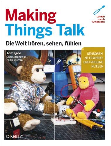 Making Things Talk: Die Welt hören, sehen, fühlen