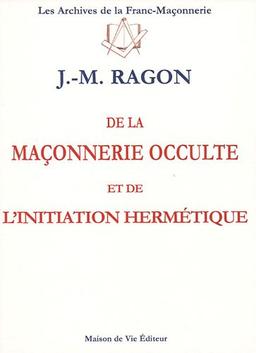 De la maçonnerie occulte et de l'initiation hermétique