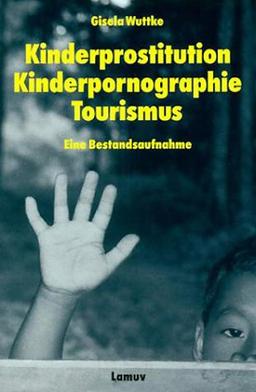 Kinderprostitution Kinderpornographie Tourismus: Eine Bestandsaufnahme