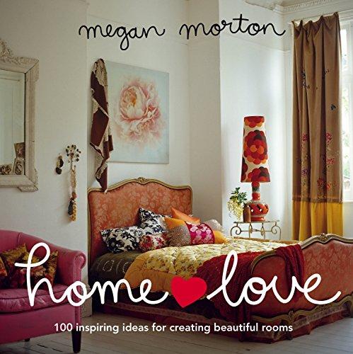 Home Love: 100 Inspiring Ideas for Creating Beautiful Rooms